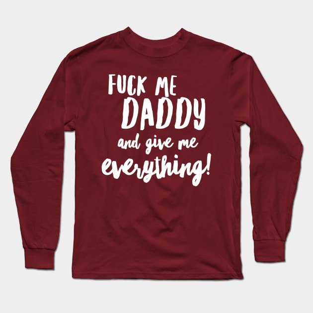 Daddy Give It Long Sleeve T-Shirt by JasonLloyd